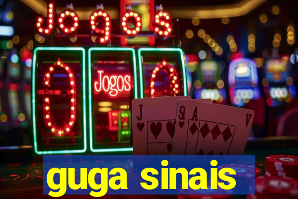 guga sinais